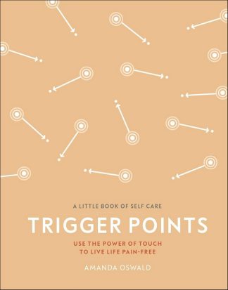 Trigger Points: Use the Power of Touch to Live Life Pain-Free