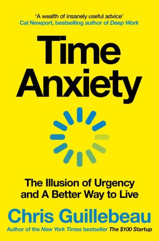 Time Anxiety :The Illusion of Urgency and a Better Way to Live